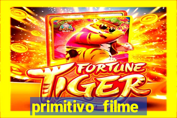 primitivo filme completo dublado mega filmes